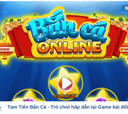 Tam Tiên Bắn Cá – Trò chơi hấp dẫn tại Game bài đổi thưởng